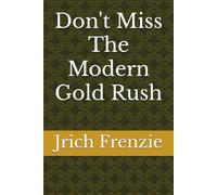 Don't Miss The Modern Gold Rush