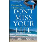Don't Miss Your Life: Find More Joy and Fulfillment Now