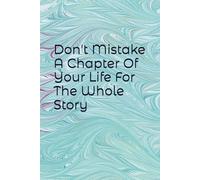 Don't Mistake A Chapter Of Your Life For The Whole Story: Move On - Make Those Plans