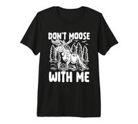 Don't Moose with Me Funny Wildlife Juego de Palabras Camiseta Premium