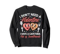 Dont Need A Valentine Cafetería Full Sweethearts Mujeres Hombres Sudadera