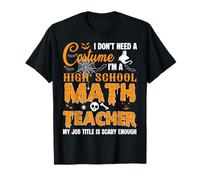 Don't Need Costume I'm A High School Matemáticas Profesor Halloween Camiseta