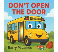 Don't Open The Door: A silly, swooshy ride with Sunny the School Bus!: 2 (The Truck Helper)