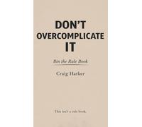 Don't Overcomplicate It: Bin the Rule Book