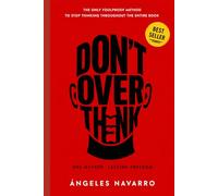 Don't Overthink: Practical Techniques to Break Negative Spirals, Reduce Stress, and Calm Your Mind for Good