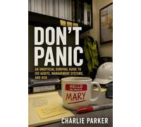 Don't Panic: An Unofficial Survival Guide to ISO Audits, Management Systems, and Bob