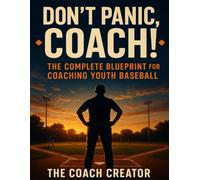 DON'T PANIC, COACH!: The 2026 Youth Baseball Coaching Blueprint