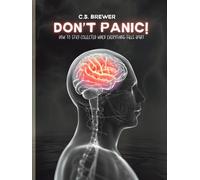 Don't Panic!: How to Stay Collected When Everything Falls Apart