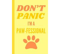 DON'T PANIC I'M A PAW-FESSIONAL: For Cat, Dog, and Animal Lovers - 6x9 in. 120 Page Lined Notebook - Yellow with Paw Design