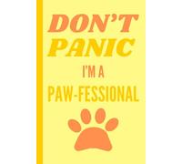 DON'T PANIC I'M A PAW-FESSIONAL: For Cat, Dog, and Animal Lovers - 6x9 in. 120 Page Lined Notebook - Yellow with Paw Design