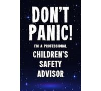 Don't Panic I'm a Professional Children's Safety Advisor: Funny Customised 100 Page Lined Notebook Journal Gift For Dedicated Professionals Working In ... : Alternative To A Throw Away Greeting Card