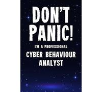 Don't Panic! I'm A Professional Cyber Behaviour Analyst: Customized 100 Page Lined Notebook Journal Gift For A Busy Cyber Behaviour Analyst : Greeting Or Birthday Card Alternaive.