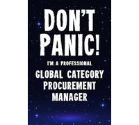 Don't Panic! I'm A Professional Global Category Procurement Manager: Customized Lined Notebook Journal Gift For A Business employee Who Excels In Managing Procurement Data