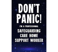 Don't Panic I'm a Professional Safeguarding Care Home Support Worker: Funny Customised 100 Page Lined Notebook Journal Gift For Support Workers ... : Alternative To A Throw Away Greeting Card