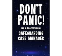Don't Panic I'm a Professional Safeguarding Case Manager: Funny Customised 100 Page Lined Notebook Journal Gift For Managers Working In Safeguarding ... : Alternative To A Throw Away Greeting Card