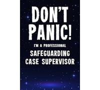 Don't Panic I'm a Professional Safeguarding Case Supervisor: Funny Customised 100 Page Lined Notebook Journal Gift For Supervisors Involved In Child ... : Alternative To A Throw Away Greeting Card