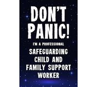 Don't Panic I'm a Professional Safeguarding Child and Family Support Worker: Funny Customised 100 Page Lined Notebook Journal Gift For Support Workers ... : Alternative To A Throw Away Greeting Card
