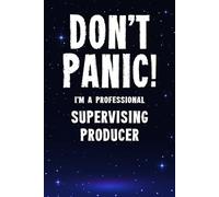 Don't Panic! I'm A Professional Supervising Producer: Customized 100 Page Lined Notebook Journal Gift For A Busy Supervising Producer : Far Better Than A Throw Away Greeting Card.
