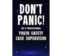 Don't Panic! I'm A Professional Youth Safety Case Supervisor: Funny Customised 100 Page Lined Notebook Journal Gift For Supervisors Supporting Youth ... : Alternative To A Throw Away Greeting Card