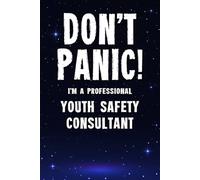 Don't Panic! I'm A Professional Youth Safety Consultant: Customized 100 Page Lined Notebook Journal Gift For A Busy Youth Safety Consultant : Greeting Or Birthday Card Alternaive.