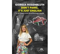Don't panic, it's just English. La tua ultimate guide per approcciare l'inglese (Saggistica)