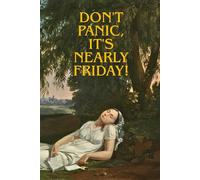 Don't Panic, It's Nearly Friday!: Positive motivational and inspirational notebook