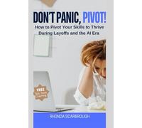 Don't Panic, Pivot!: How to Pivot Your Skills to Thrive During Layoffs and the AI Era