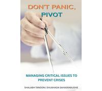 DON'T PANIC, PIVOT: MANAGING CRITICAL ISSUES TO PREVENT CRISES