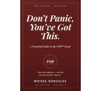 Don't Panic, You've Got This: A Practical Guide to Passing the Project Management Certification Exam (The PMP® Mastery Series by Moises Gonzalez)