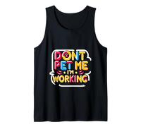 Don't Pet Me I'm Working Humor del empleado ocupado -- Camiseta sin Mangas