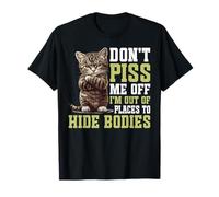 Don't Piss Me Off I'm Out Of Places To Hide Bodies - Camiseta