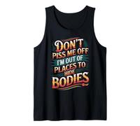 Don't Piss Me Off I'm Out Of Places To Hide Bodies -------- Camiseta sin Mangas