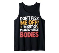 Don't Piss Me Off I'm out of Places To Hide Bodies - Camiseta sin Mangas