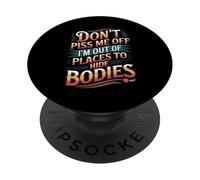 Don't Piss Me Off I'm Out Of Places To Hide Bodies -------- PopSockets PopGrip Adhesivo