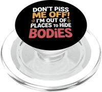 Don't Piss Me Off I'm out of Places To Hide Bodies - PopSockets PopGrip para MagSafe