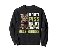 Don't Piss Me Off I'm Out Of Places To Hide Bodies - Sudadera