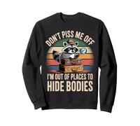 Don't Piss Me Off I'm out of Places To Hide Bodies - Sudadera