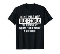 Don't Piss Off Old People The Older We Get Funny Humor Camiseta