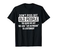 Don't Piss Off Old People The Older We Get Funny Humor Camiseta