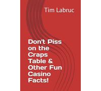 Don't Piss on the Craps Table & Other Fun Casino Facts!