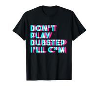 Don't Play Dubstep EDM Music Rave Techno Party Glitchy Camiseta