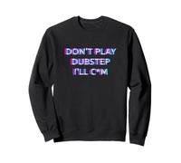 Don't Play Dubstep EDM Rave Festival Adult Humor Raver Sudadera