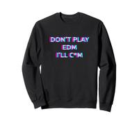 Don't Play EDM Music Festival Rave Adult Humor Raver Sudadera