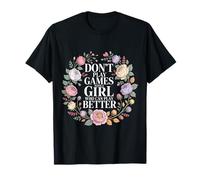 Don't Play Games with A Girl Who Can Play Better - Camiseta