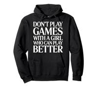 Don't Play Games with A Girl Who Can Play Better - Sudadera con Capucha