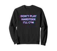 Don't Play Hardtekk Techno Rave Festival Adult Humor Raver Sudadera