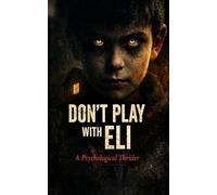 DON'T PLAY WITH ELI: A Psychological Horror Thriller