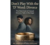 Don't Play With the 'D' Word: Divorce: The Real Cost of Casual Divorce Talk in Marriage