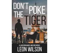DON'T POKE THE TIGER: A JACKSON WADE AND DOG NOVEL