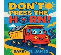 Don't Press The Horn: Whatever You Do... Don't Press It!: 1 (The Truck Helper)